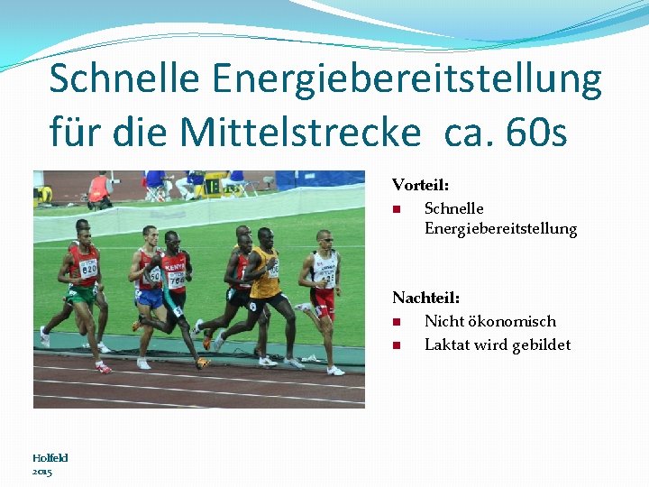 Schnelle Energiebereitstellung für die Mittelstrecke ca. 60 s Vorteil: n Schnelle Energiebereitstellung Nachteil: n