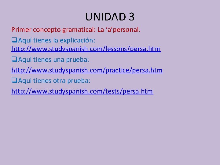 UNIDAD 3 Primer concepto gramatical: La ‘a’personal. q. Aquí tienes la explicación: http: //www.