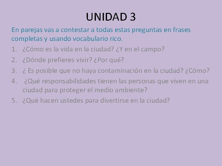 UNIDAD 3 En parejas vas a contestar a todas estas preguntas en frases completas