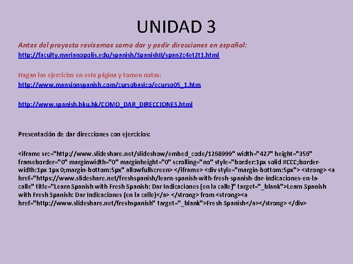 UNIDAD 3 Antes del proyecto revisemos como dar y pedir direcciones en español: http: