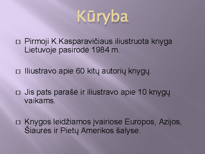 Kūryba � Pirmoji K. Kasparavičiaus iliustruota knyga Lietuvoje pasirodė 1984 m. � Iliustravo apie