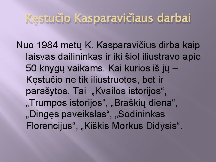 Kęstučio Kasparavičiaus darbai Nuo 1984 metų K. Kasparavičius dirba kaip laisvas dailininkas ir iki