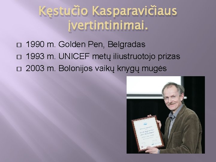 Kęstučio Kasparavičiaus įvertintinimai. � � � 1990 m. Golden Pen, Belgradas 1993 m. UNICEF