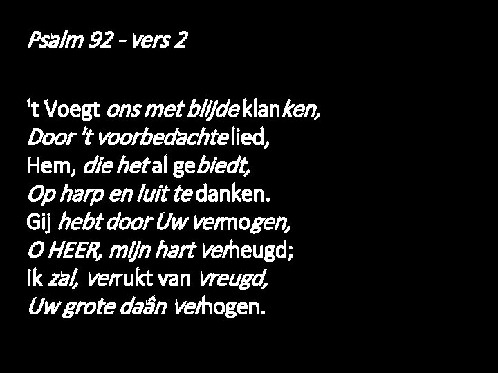 Psalm 92 - vers 2 't Voegt ons met blijde klanken, Door 't voorbedachte