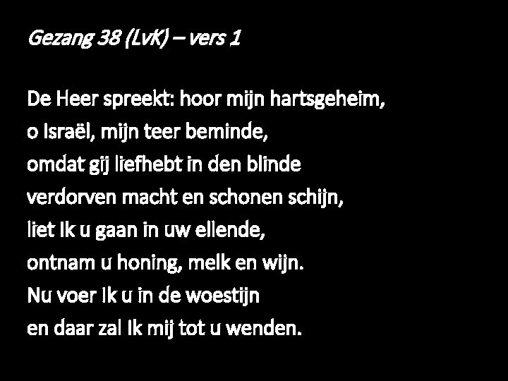 Gezang 38 (Lv. K) – vers 1 De Heer spreekt: hoor mijn hartsgeheim, o