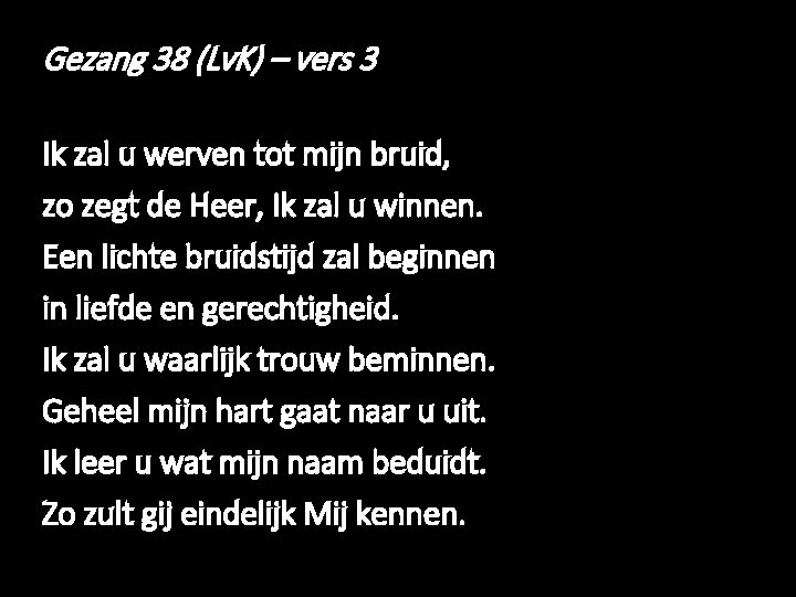 Gezang 38 (Lv. K) – vers 3 Ik zal u werven tot mijn bruid,