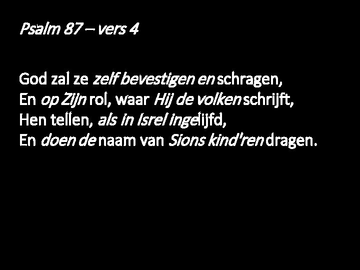 Psalm 87 – vers 4 God zal ze zelf bevestigen en schragen, En op