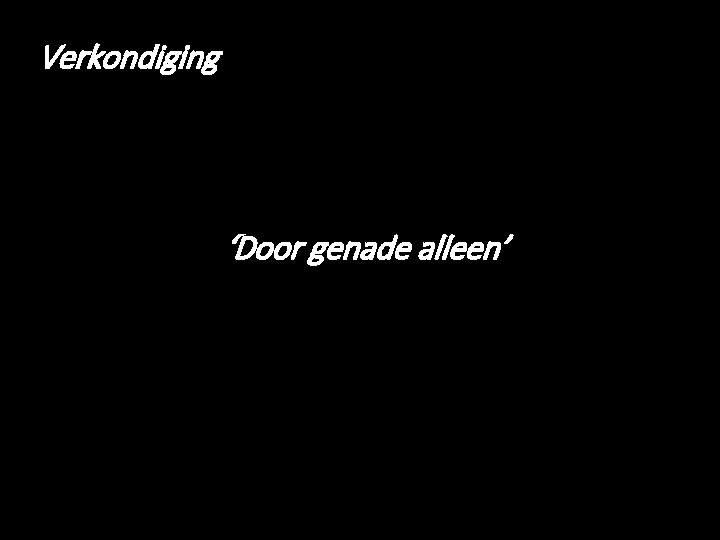 Verkondiging ‘Door genade alleen’ 