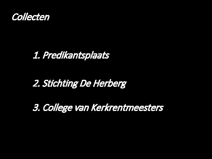 Collecten 1. Predikantsplaats 2. Stichting De Herberg 3. College van Kerkrentmeesters 