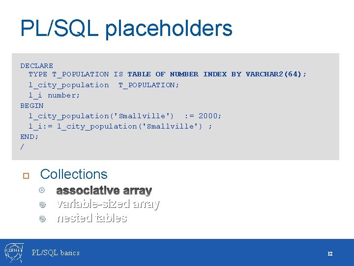 PL/SQL placeholders Scalar type DECLARE TYPE T_POPULATION variable IS TABLE OF NUMBER INDEX BY