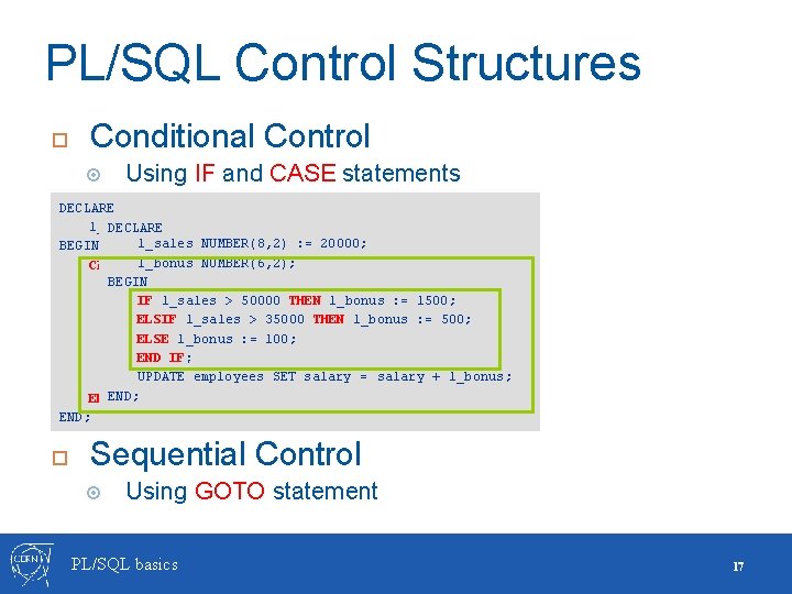 PL/SQL Control Structures Conditional Control Using IF and CASE statements DECLARE l_grade CHAR(1) : PL/SQL Control Structures Conditional Control Using IF and CASE statements DECLARE l_grade CHAR(1) :