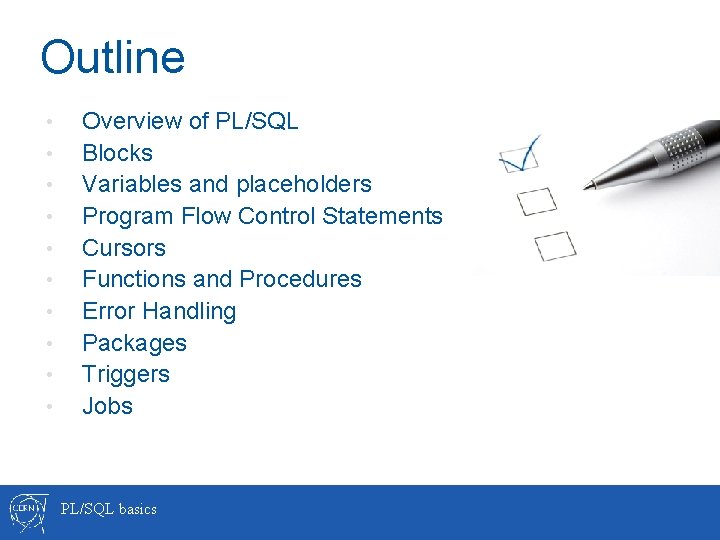 Outline • • • Overview of PL/SQL Blocks Variables and placeholders Program Flow Control