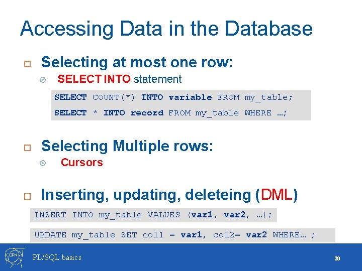 Accessing Data in the Database Selecting at most one row: SELECT INTO statement SELECT