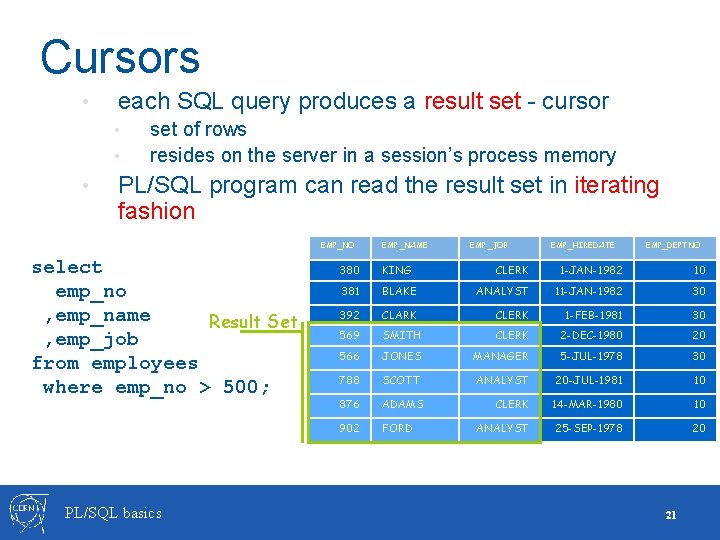 Cursors • each SQL query produces a result set - cursor • • •