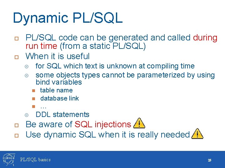 Dynamic PL/SQL code can be generated and called during run time (from a static Dynamic PL/SQL code can be generated and called during run time (from a static
