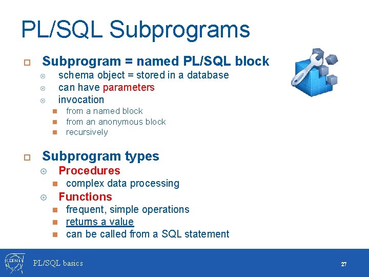PL/SQL Subprograms Subprogram = named PL/SQL block schema object = stored in a database
