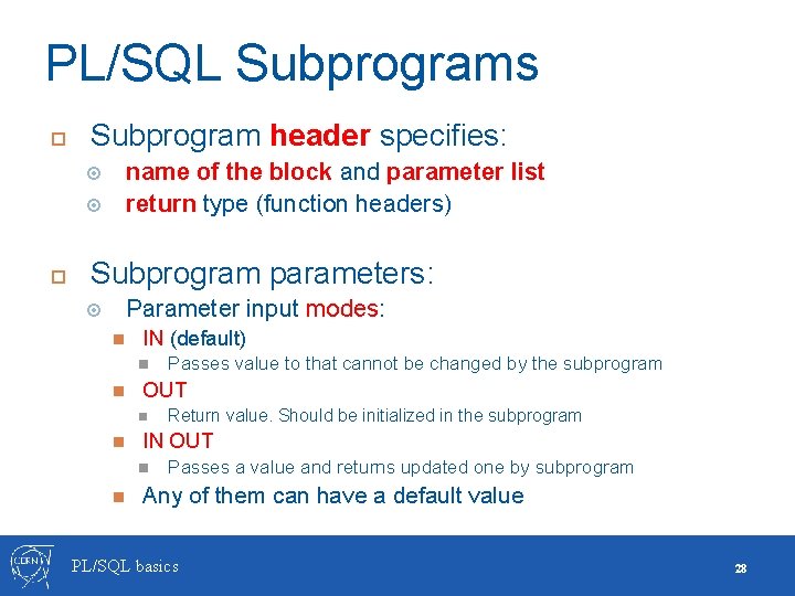 PL/SQL Subprograms Subprogram header specifies: name of the block and parameter list return type