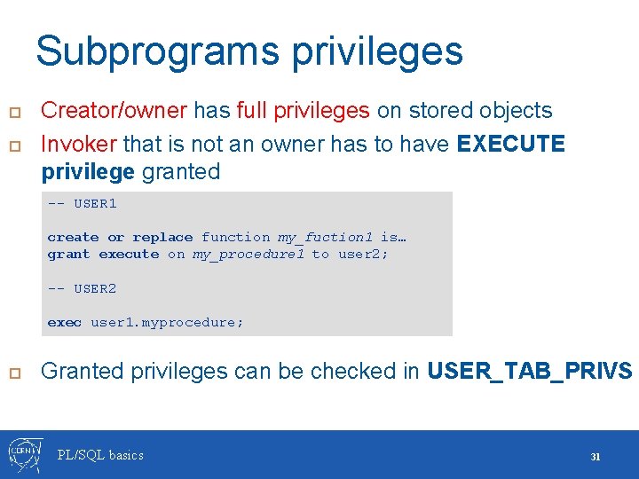 Subprograms privileges Creator/owner has full privileges on stored objects Invoker that is not an