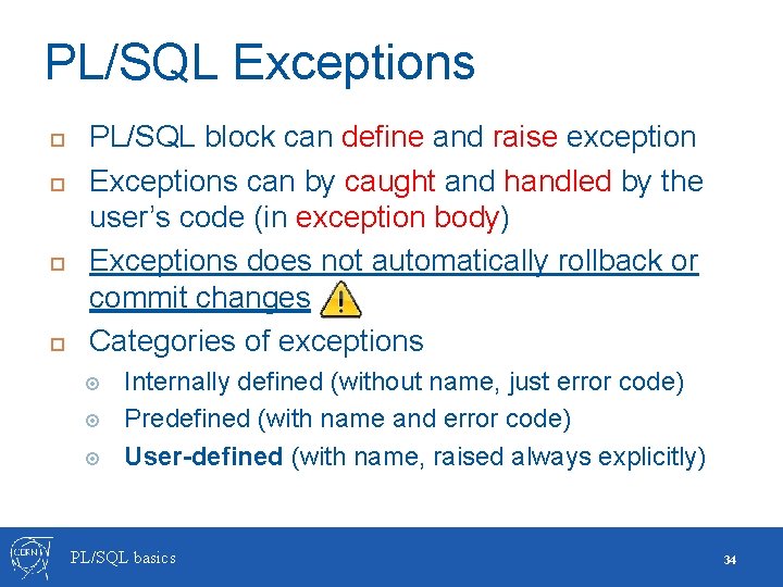 PL/SQL Exceptions PL/SQL block can define and raise exception Exceptions can by caught and
