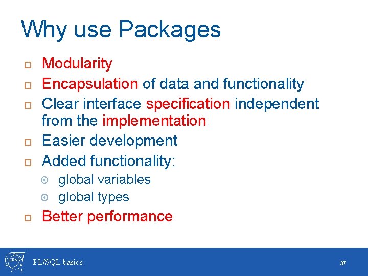 Why use Packages Modularity Encapsulation of data and functionality Clear interface specification independent from