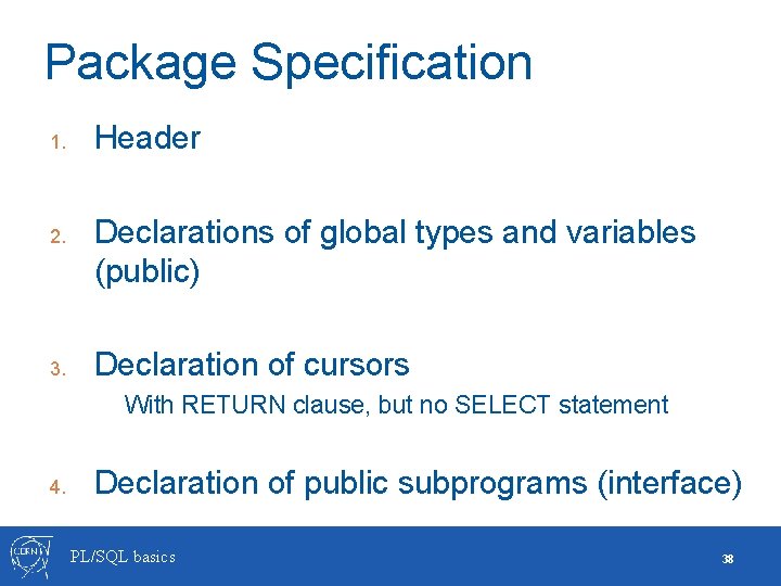 Package Specification 1. 2. 3. Header Declarations of global types and variables (public) Declaration Package Specification 1. 2. 3. Header Declarations of global types and variables (public) Declaration