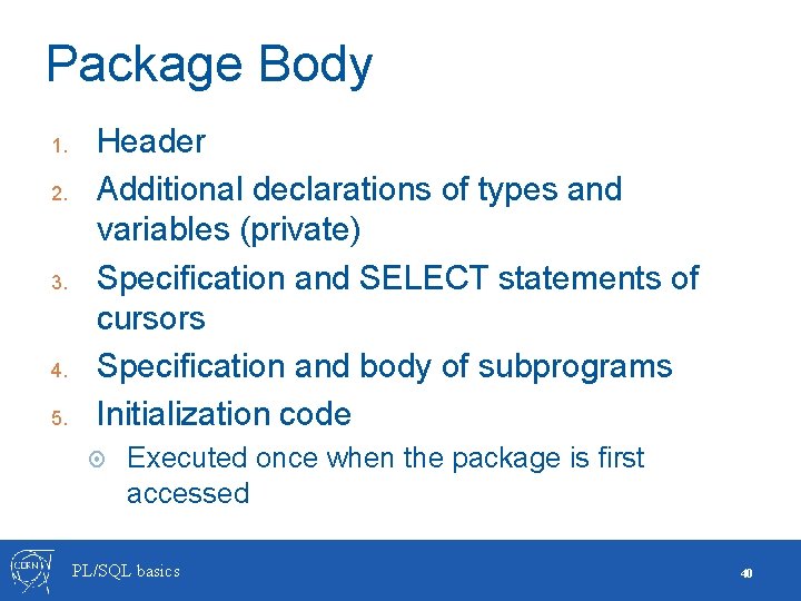 Package Body 1. 2. 3. 4. 5. Header Additional declarations of types and variables