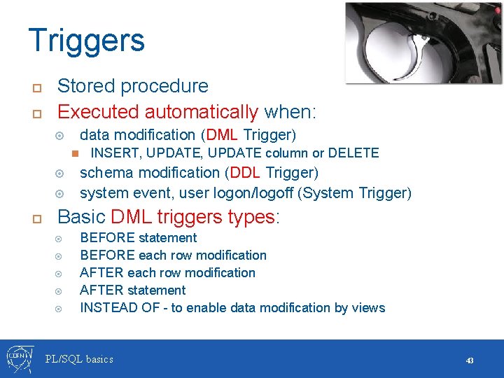 Triggers Stored procedure Executed automatically when: data modification (DML Trigger) INSERT, UPDATE column or