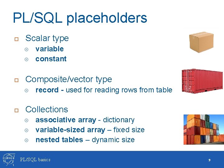 PL/SQL placeholders Scalar type Composite/vector type variable constant record - used for reading rows