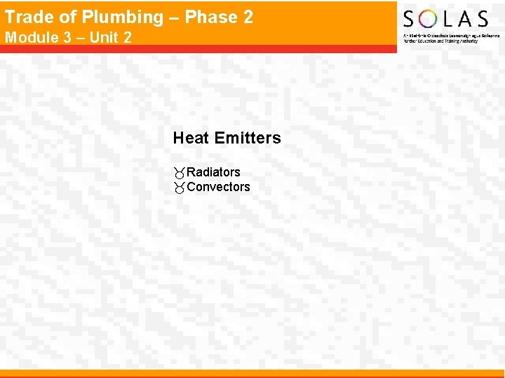 Trade of Plumbing – Phase 2 Module 3 – Unit 2 Heat Emitters _Radiators Trade of Plumbing – Phase 2 Module 3 – Unit 2 Heat Emitters _Radiators