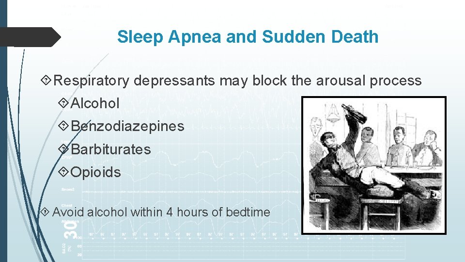 Sleep Apnea and Sudden Death Respiratory depressants may block the arousal process Alcohol Benzodiazepines