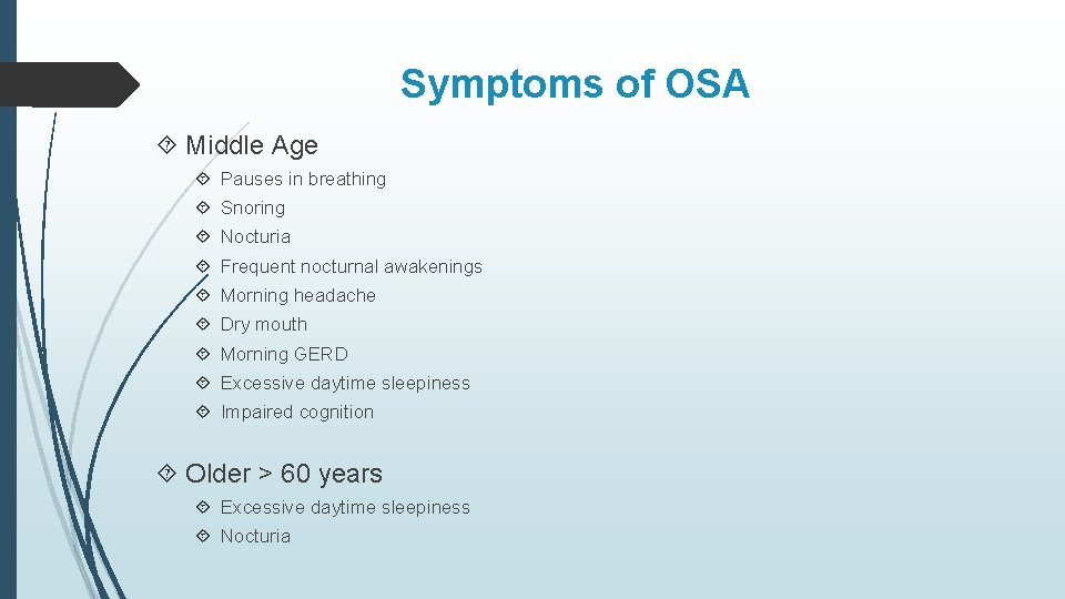 Symptoms of OSA Middle Age Pauses in breathing Snoring Nocturia Frequent nocturnal awakenings Morning