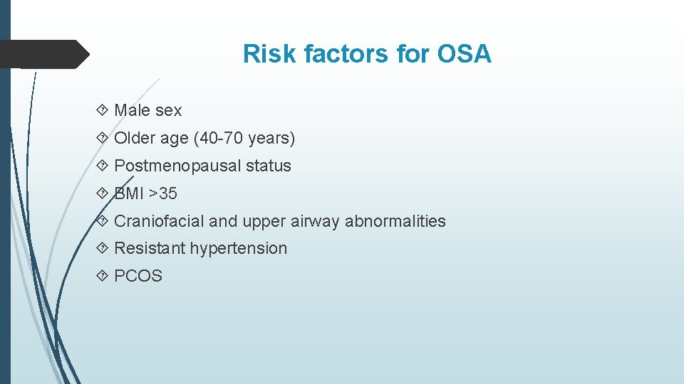 Risk factors for OSA Male sex Older age (40 -70 years) Postmenopausal status BMI