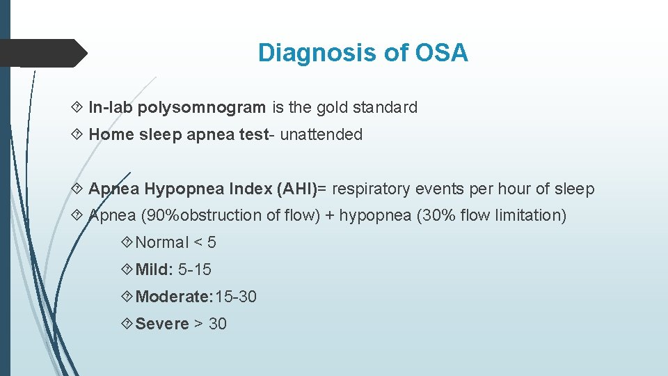 Diagnosis of OSA In-lab polysomnogram is the gold standard Home sleep apnea test- unattended