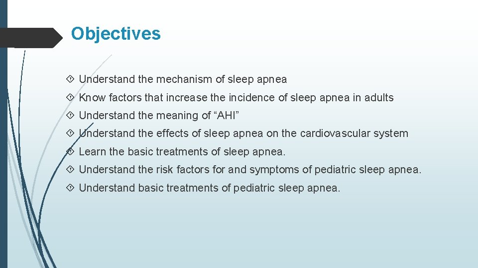 Objectives Understand the mechanism of sleep apnea Know factors that increase the incidence of