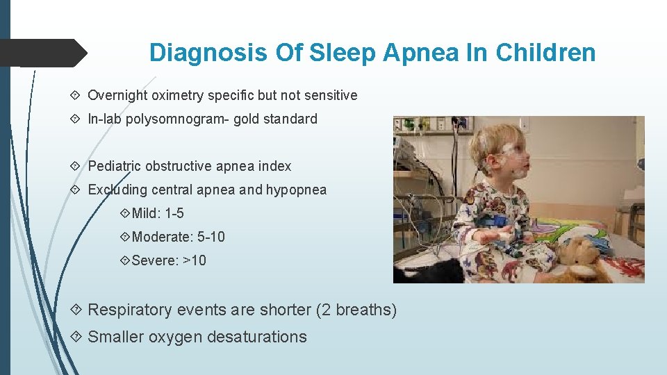 Diagnosis Of Sleep Apnea In Children Overnight oximetry specific but not sensitive In-lab polysomnogram-