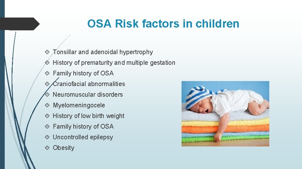 OSA Risk factors in children Tonsillar and adenoidal hypertrophy History of prematurity and multiple