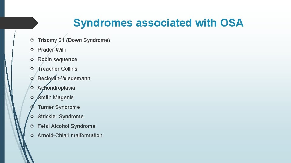 Syndromes associated with OSA Trisomy 21 (Down Syndrome) Prader-Willi Robin sequence Treacher Collins Beckwith-Wiedemann