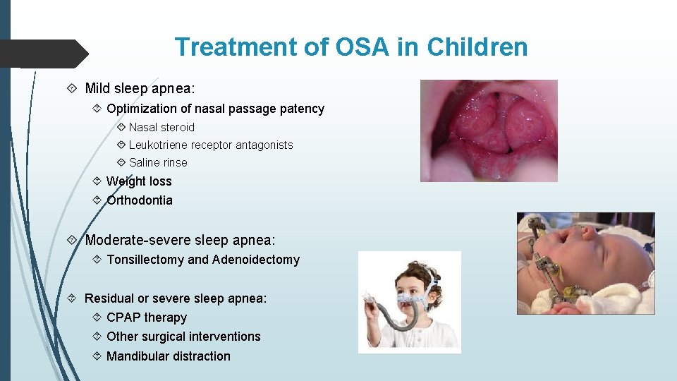 Treatment of OSA in Children Mild sleep apnea: Optimization of nasal passage patency Nasal