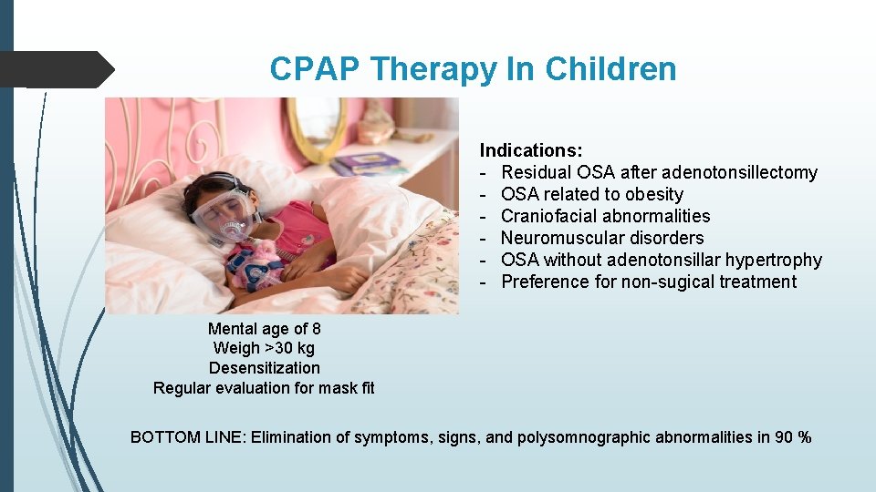 CPAP Therapy In Children Indications: - Residual OSA after adenotonsillectomy - OSA related to