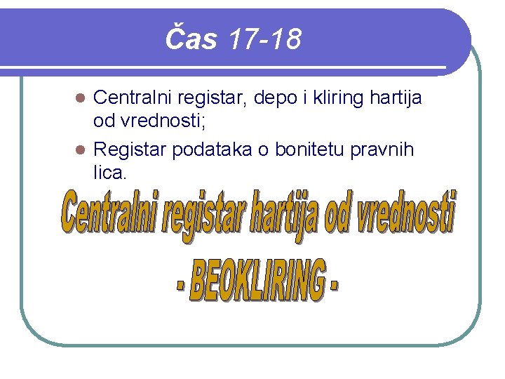 Čas 17 -18 Centralni registar, depo i kliring hartija od vrednosti; l Registar podataka