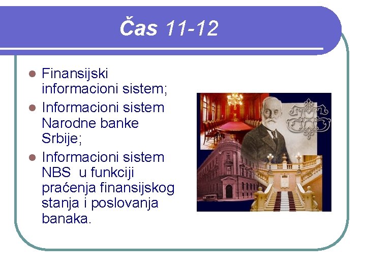 Čas 11 -12 Finansijski informacioni sistem; l Informacioni sistem Narodne banke Srbije; l Informacioni