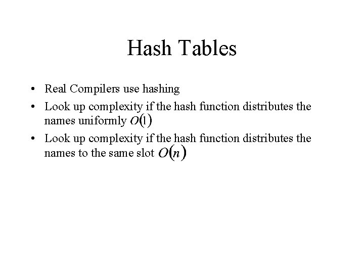 Hash Tables • Real Compilers use hashing • Look up complexity if the hash Hash Tables • Real Compilers use hashing • Look up complexity if the hash