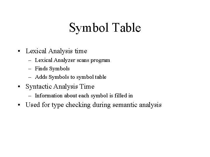 Symbol Table • Lexical Analysis time – Lexical Analyzer scans program – Finds Symbols