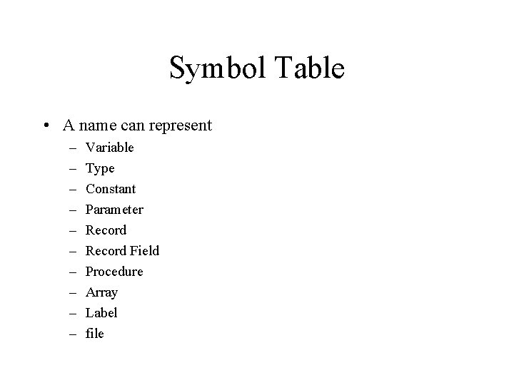 Symbol Table • A name can represent – – – – – Variable Type