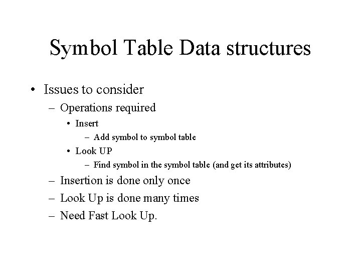 Symbol Table Data structures • Issues to consider – Operations required • Insert –