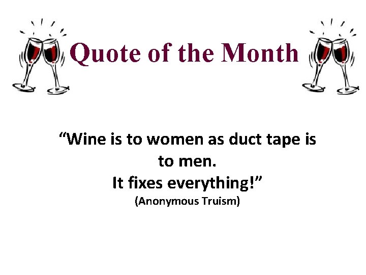 Quote of the Month “Wine is to women as duct tape is to men.