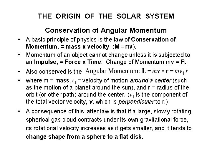 THE ORIGIN OF THE SOLAR SYSTEM Conservation of Angular Momentum • A basic principle