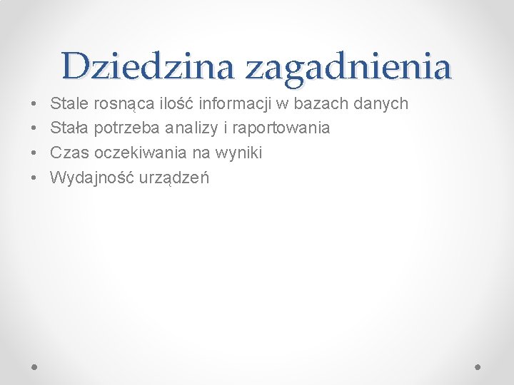 Dziedzina zagadnienia • • Stale rosnąca ilość informacji w bazach danych Stała potrzeba analizy