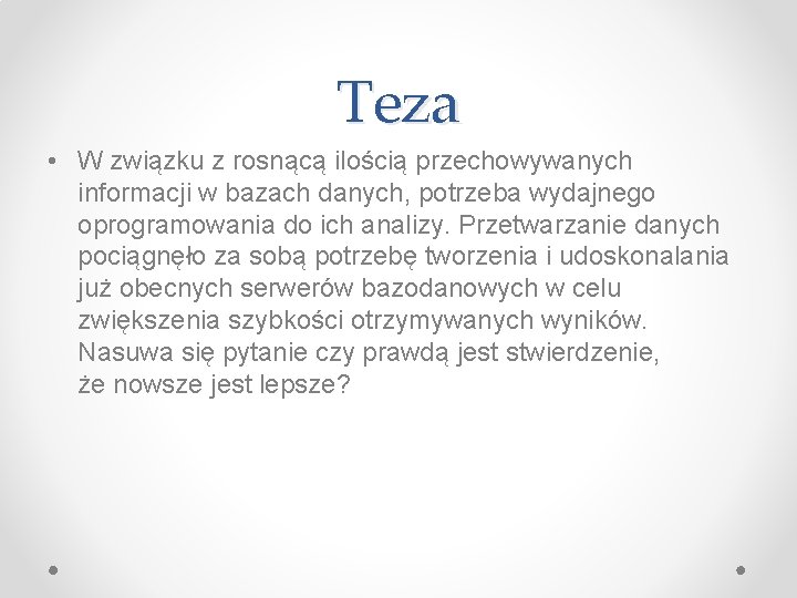 Teza • W związku z rosnącą ilością przechowywanych informacji w bazach danych, potrzeba wydajnego