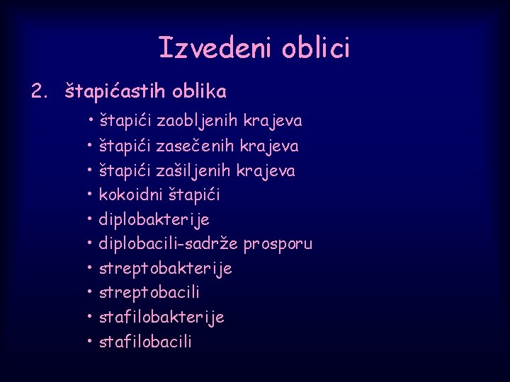 Izvedeni oblici 2. štapićastih oblika • štapići zaobljenih krajeva • štapići zasečenih krajeva •